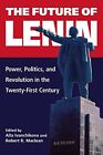 Ivanchikova - The Future Of Lenin   Power Politics And Revolution In - J555z