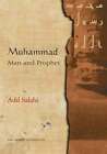 Muhammad Man And Prophet (Pbuh) A Complete Study Of The Life  Adil Salahi