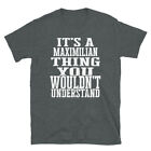 It's a Maximilian Thing You Wouldn't Understand TShirt