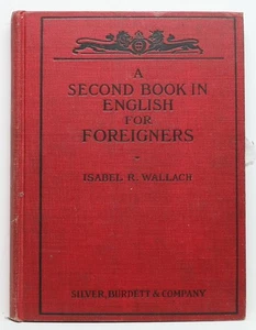 A SECOND BOOK IN ENGLISH FOR FOREIGNERS by ISABEL RICHMAN WALLACH 1910 - Foto 1 di 4