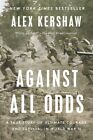Against All Odds: A True Story of Ultimate Courage and Survival in World War ...