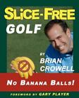 Slice-Free Golf: How to cure your slice - 1461199557, paperback, Brian A Crowell