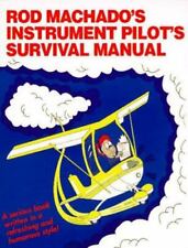 Rod Machado's Instrument Pilot's Survival Manual: Serious Book Written in a Fun 