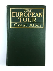 The European Tour By Grant Allen Dodd Mead And Company 1908 - Foto 1 di 8