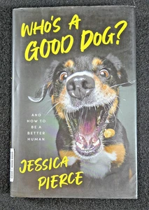 Who's a Good Dog?: And How to Be a Better Human by Jessica Pierce: GOOD - Picture 1 of 2