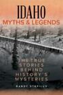 Idaho Mythen und Legenden: Die wahren Geschichten hinter den Geheimnissen der Geschichte [Mythen und 