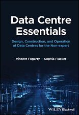 Data Centre Essentials: Design, Construction, and Operation of data Centres for