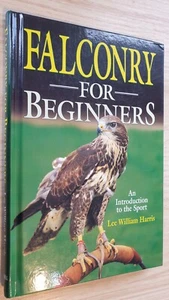 Falconry for Beginners Lee William Harris falconry and hawking hunting book Hbk - Imagen 1 de 1