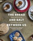 The Bread and Salt Between Us: Recipes and Stories from a Syrian Refugees Kitche
