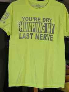 Hi-Vis Reflective Graphics t-shirts "You're dry humping my last nerve" NWOT - Picture 1 of 6