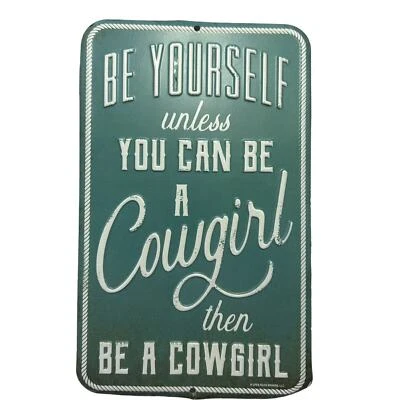 Metal Sign "Be Yourself unless You Can Be A Cowgirl then Be A Cowgirl" Western - Image 1 of 4