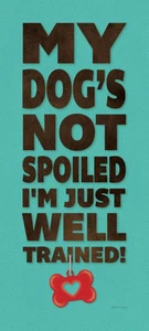 ART PRINT My Dogs Not Spoiled Im Just Well Trained Stephanie Marrott - Bild 1 von 1