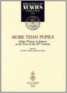 MORE THAN PUPILS Italian women in Science BABINI SIMILI Olschki - Foto 1 di 1
