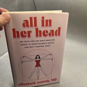 All in Her Head: The Truth and Lies Early Medicine Taught Us About Women's B... - Picture 1 of 16