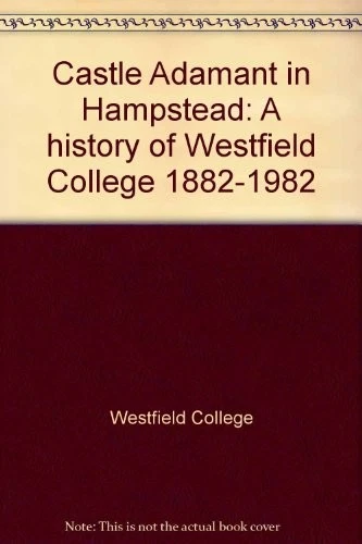 Castle Adamant in Hampstead: A history of Westfield College 1882-1982 By Janet - Image 1 of 1