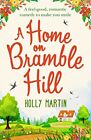 A Home On Bramble Hill: A Feel-Good, Romantic Comedy To Make... By Martin, Holly