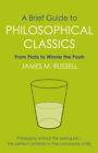 A Brief Guide To Philosophical Classics : From Plato To Winnie Th