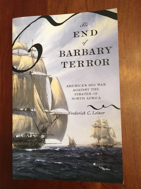 End of Barbary Terror: America's 1815 War against Pirates of North Africa PIRACY - Image 1 of 1