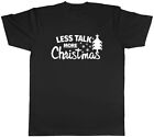 Less Talk more Christmas Mens Unisex T-Shirt Tee