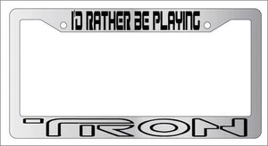 Chrome METAL License Plate Frame I'D RATHER BE PLAYING TRON - Picture 1 of 1