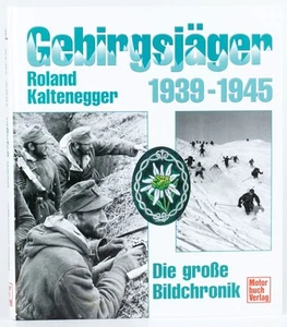 GEBIRGSJÄGER 1939-45 Die große Bildchronik Geschichte Gebirgstruppe Kaltenegger - Picture 1 of 2
