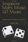 Singapore Maths Model Get Model: Multiplication And By Alan Lai **Brand New**