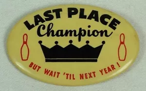 VINTAGE LAST PLACE CHAMPION BUT WAIT 'TIL NEXT YEAR BOWLING PINBACK BUTTON PIN - Picture 1 of 2