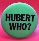 Rare Vintage Anti Hubert Humphrey Hubert Who? 1968 Political Pinbutton Pro Nixon