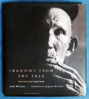 John Minihan:Shadows From The Pale Portrait Of An Irish Town  1st ed. HB w/DJ-VG - Image 1 of 4