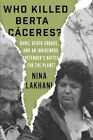 Who Killed Berta Caceres?: Dams, Death - Hardcover, by Lakhani Nina - Acceptable