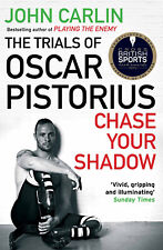 Chase Your Shadow: The Trials of Oscar Pistorius by John Carlin True Crime Biogr