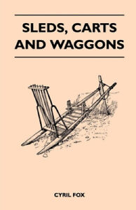 Sleds, Carts and Waggons by Fox, Cyril