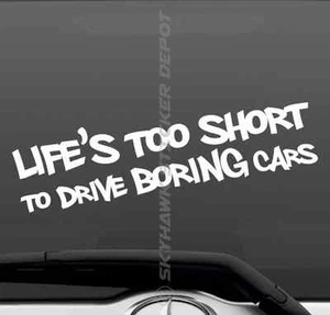 Life's Too Short To Drive Boring Cars Bumper Sticker Vinyl Decal Muscle Car JDM - Picture 1 of 4