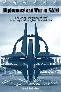 DIPLOMACY AND WAR AT NATO The Secretary General & Military Action after Cold War - Foto 1 di 2