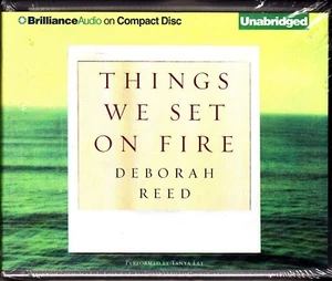 Things We Set on Fire by Deborah Reed (2013, CD, Unabridged) - Picture 1 of 2