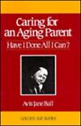 Caring For An Aging Parent: Have I ..., Ball, Avis Jane