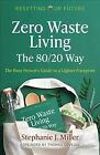 Zero Waste Living, the 80/20 Way : The Busy Person's Guide to a Lighter Footp...