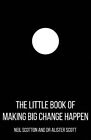 The Little Book of Making Big Change Happen by Alister Scott Book The Cheap Fast