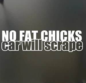 No fat chicks car will scrape Sticker Funny JDM Drift lowered car window - Picture 1 of 1