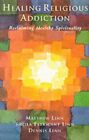 Healing Religious Addiction: Reclaiming Healthy Spiri By Linn, Dennis 0232521050