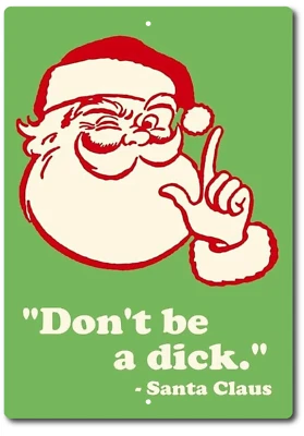 SANTA CLAUS TIN SIGN  VINTAGE REPLICA DON'T BE A DICK CHRISTMAS METAL POSTER - Image 1 of 4