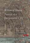 A View of Venice: Portrait of a Renaissance City by Kristin Love Huffman: New