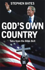 God's Own Country: Tales from the Bible Belt: Power and the Religious Right in t
