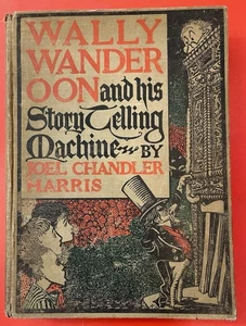 1903 WALLY WANDEROON & HIS STORY TELLING MACHINE JOEL HARRIS ILLUST 1ST ED - Picture 1 of 15