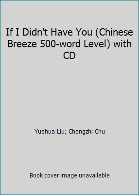 If I Didn't Have You (Chinese Breeze 500-word Level) with CD - Image 1 of 1