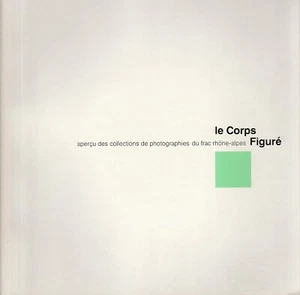 Catalogue - LE CORPS FIGURE - aperçu des photographies du frac Rhone-Alpes - Picture 1 of 1