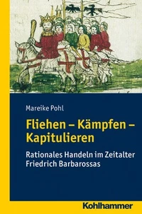 Fliehen-Kämpfen-Kapitulieren: Rationales Handeln im Zeitalter Friedrich Bar ... - Bild 1 von 1