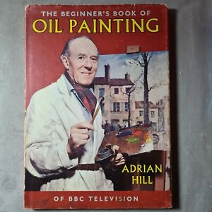 The Beginner's Book of Oil Painting, 1st Edition, 1958. Adrian Hill