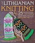 The Art of Lithuanian Knitting: 25 Traditional Patterns and the People, Places,