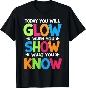 today you will glow when you show what you know Teachers Day  unisex T-Shirt - Picture 1 of 2